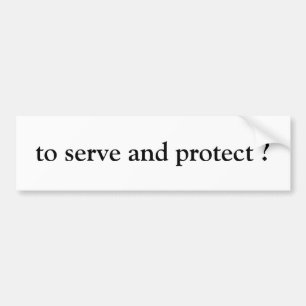 "to serve and protect" bumper sticker