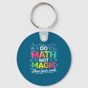 To Shirt Math Not Magic Teacher Quote Keychain
