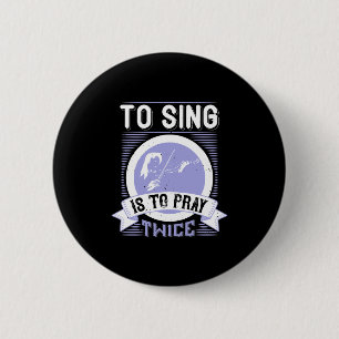 To Sing Is To Pray Twice 2 Inch Round Button