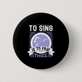 To Sing Is To Pray Twice 2 Inch Round Button