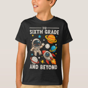 To Sixth Grade And Beyond Astronaut Funny Back To  T-Shirt