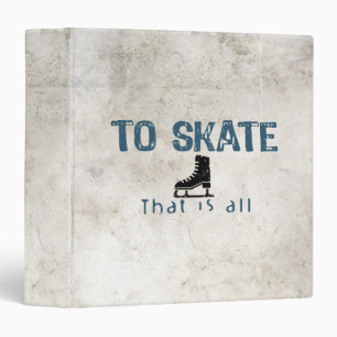 To Skate Is All Binder
