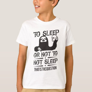To Sleep Or Not To Not Sleep Sloth T-Shirt