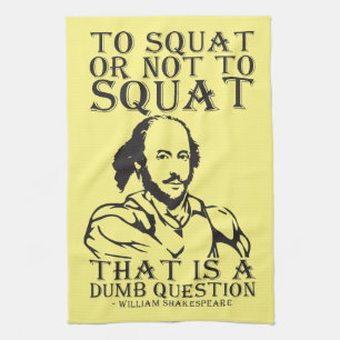 To Squat Or Not To Squat? - William Shakespeare Kitchen Towel
