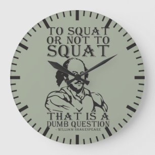 To Squat Or Not To Squat? - William Shakespeare Large Clock
