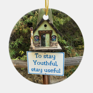 To Stay Youthful, Stay Useful, Funny Sign Ceramic Ornament