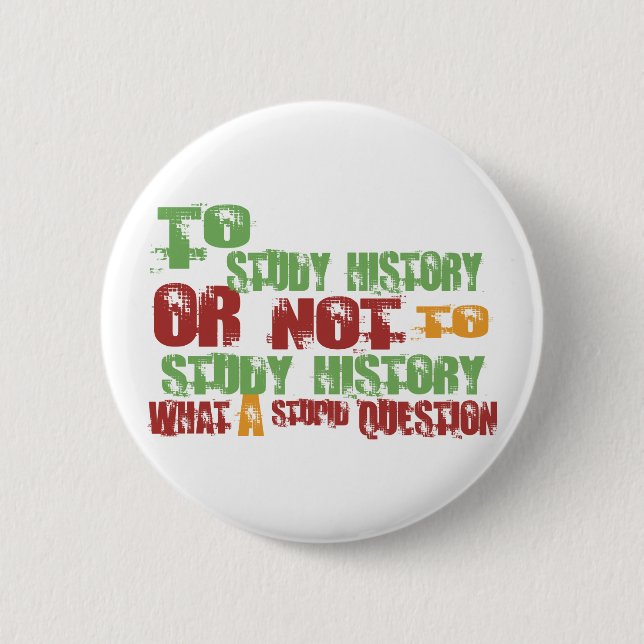 To Study History 2 Inch Round Button (Front)