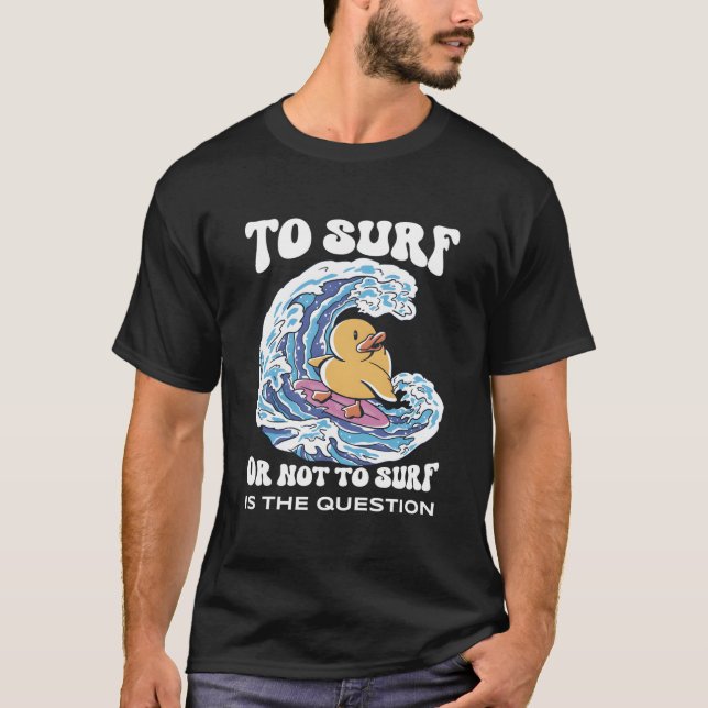 To Surf Or Not To Surf Surf Board T-Shirt (Front)