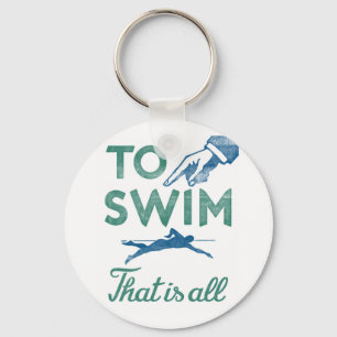 To Swim Is All - Swimming Blue Aqua Keychain