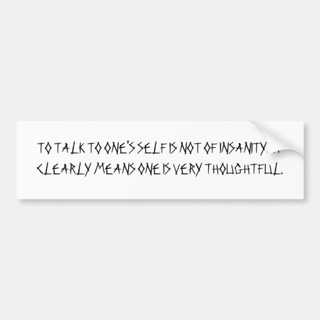 TO TALK TO ONE'S SELF IS NOT OF INSANITY.  IT C... BUMPER STICKER (Front)