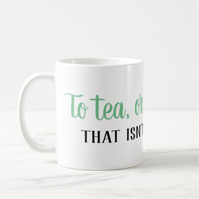 To Tea, or Not to Tea... Tea Lover's Mug (Left)