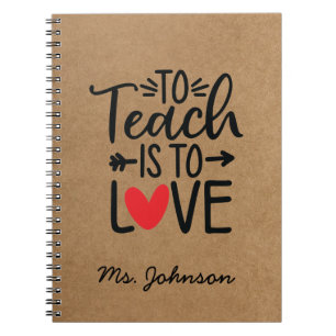 To Teach Is To Love   Personalized Teacher Notebook