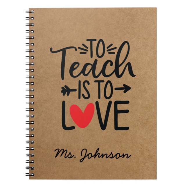 To Teach Is To Love | Personalized Teacher Notebook (Front)