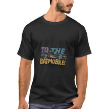 "To the batmobile" T-Shirt