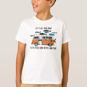to the beach and never comback T-Shirt