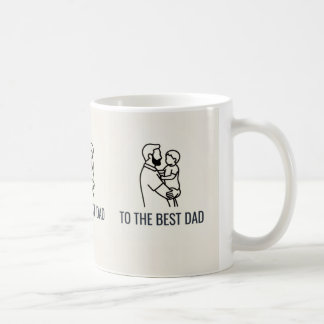 TO THE BEST DAD COFFEE MUG