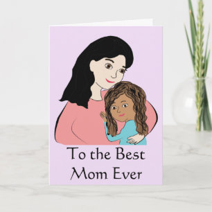 To the Best Mom Ever - Biracial Mothers Day Girl Card