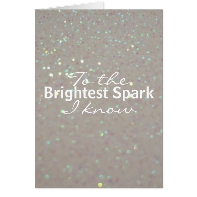 To the brightest spark I know - faux glitter (Front)