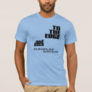 To the edge and back - transplant survivor T-Shirt