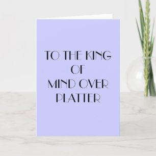 TO THE KING OF MIND OVER PLATTER BIRTHDAY CARD