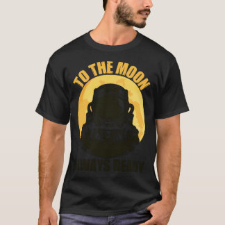 To The Moon Always Ready T-Shirt