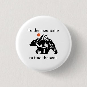 To the mountains to find the soul 1 inch round button