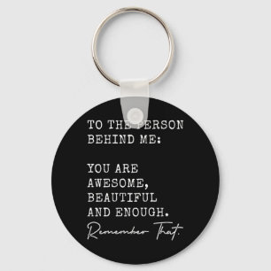 To The Person Behind Awesome Beautiful And Enough Keychain