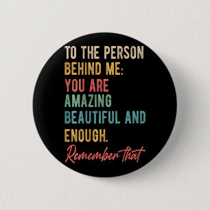 To The Person Behind Me You Matter Self Love Menta 2 Inch Round Button