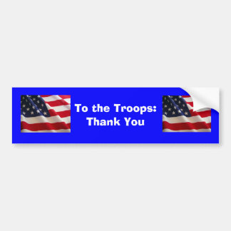 To the Troops... Bumper Sticker