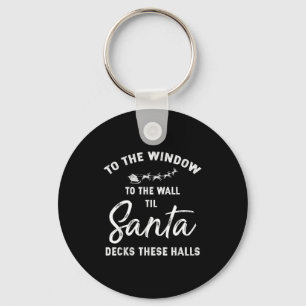 To The Window To The Wall Til Santa Decks These Ha Keychain