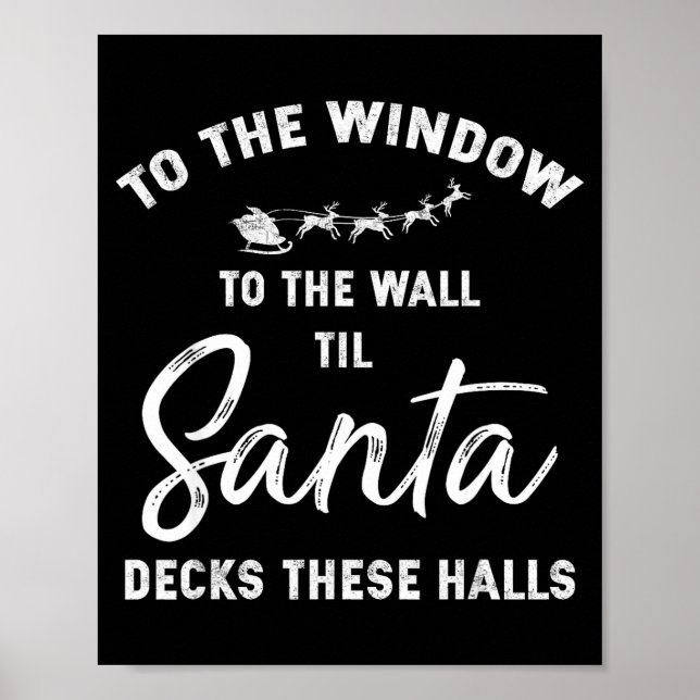 To The Window To The Wall Til Santa Decks These Ha Poster (Front)