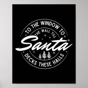 To The Window To The Wall Till Santa Decks These H Poster