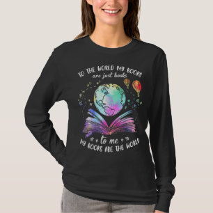 To The World My Books Are Just Books To Me My Book T-Shirt