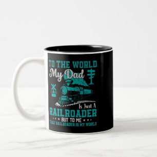 To The World My Dad Is Just A Railroader But To Me Two-Tone Coffee Mug