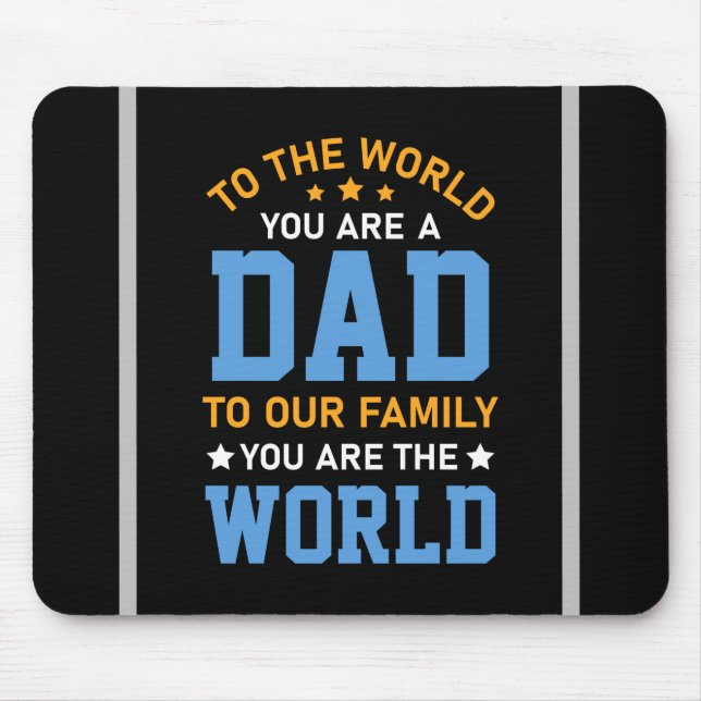 To The World You Are A Dad Mouse Pad (Front)