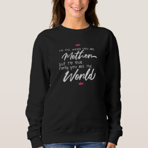 To The World You Are A Mother But To Our Family Yo Sweatshirt
