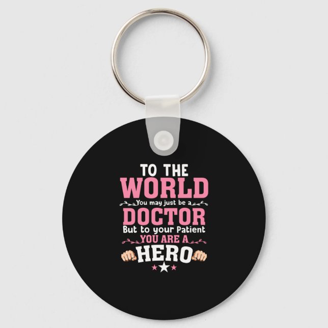 To The World You May Just Be A Doctor Keychain (Front)