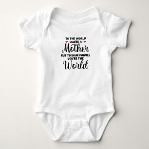 To The World You're A Mother Quote Baby Bodysuit