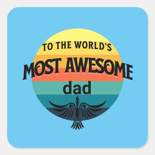 to the world's most awesome dad ,fathers day square sticker (Front)