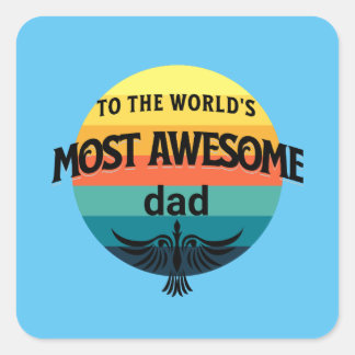 to the world's most awesome dad ,fathers day square sticker