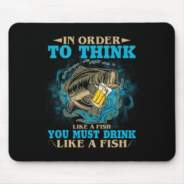 To Think Like A Fish You Must Drink Like A Fish Fu Mouse Pad (Front)