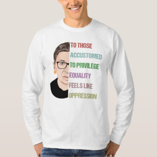 To Those Accustomed To Privilege Equality Feels T-Shirt