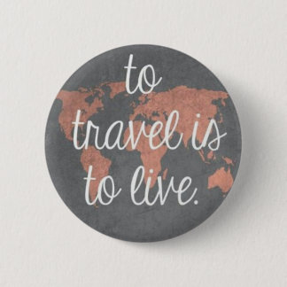 To travel is to live 2 inch round button