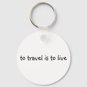 To Travel Is To Live - Simple Travel Quote Keychain