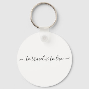 To Travel Is To Live - Simple Travel Quote Keychain