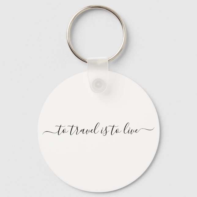 To Travel Is To Live - Simple Travel Quote Keychain (Front)