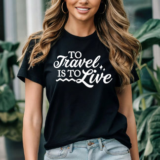 To travel is to live T-Shirt