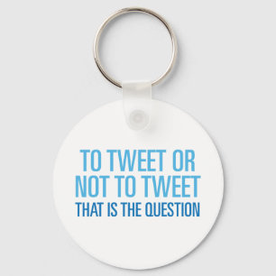 To Tweet Or Not To Tweet Keychain