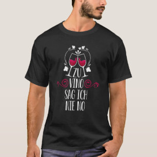 To Vino I Never Say No Wine Drinker Wine  Wine Gla T-Shirt