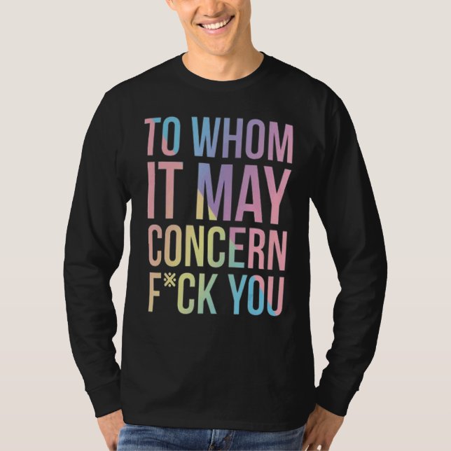 To Whom It May Concern T-Shirt (Front)